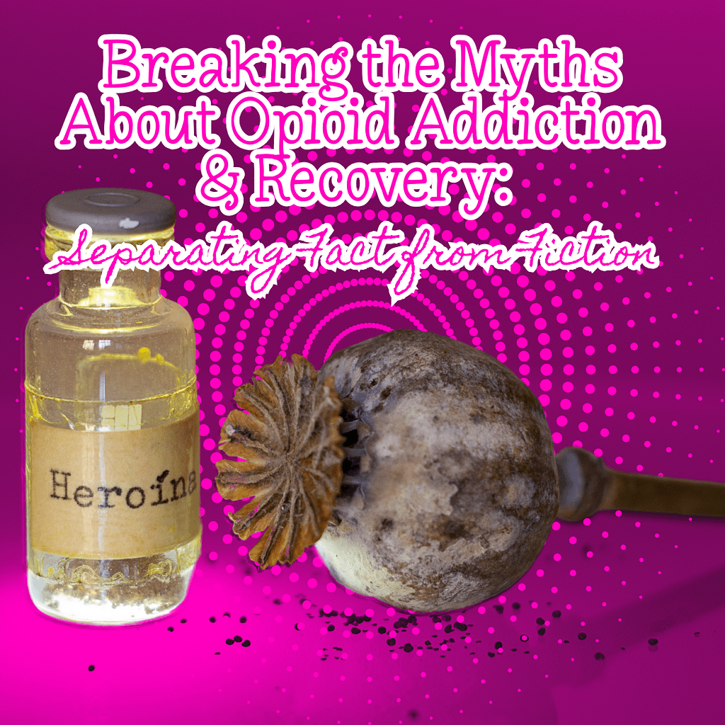 Breaking the Myths About Opioid Addiction Recovery