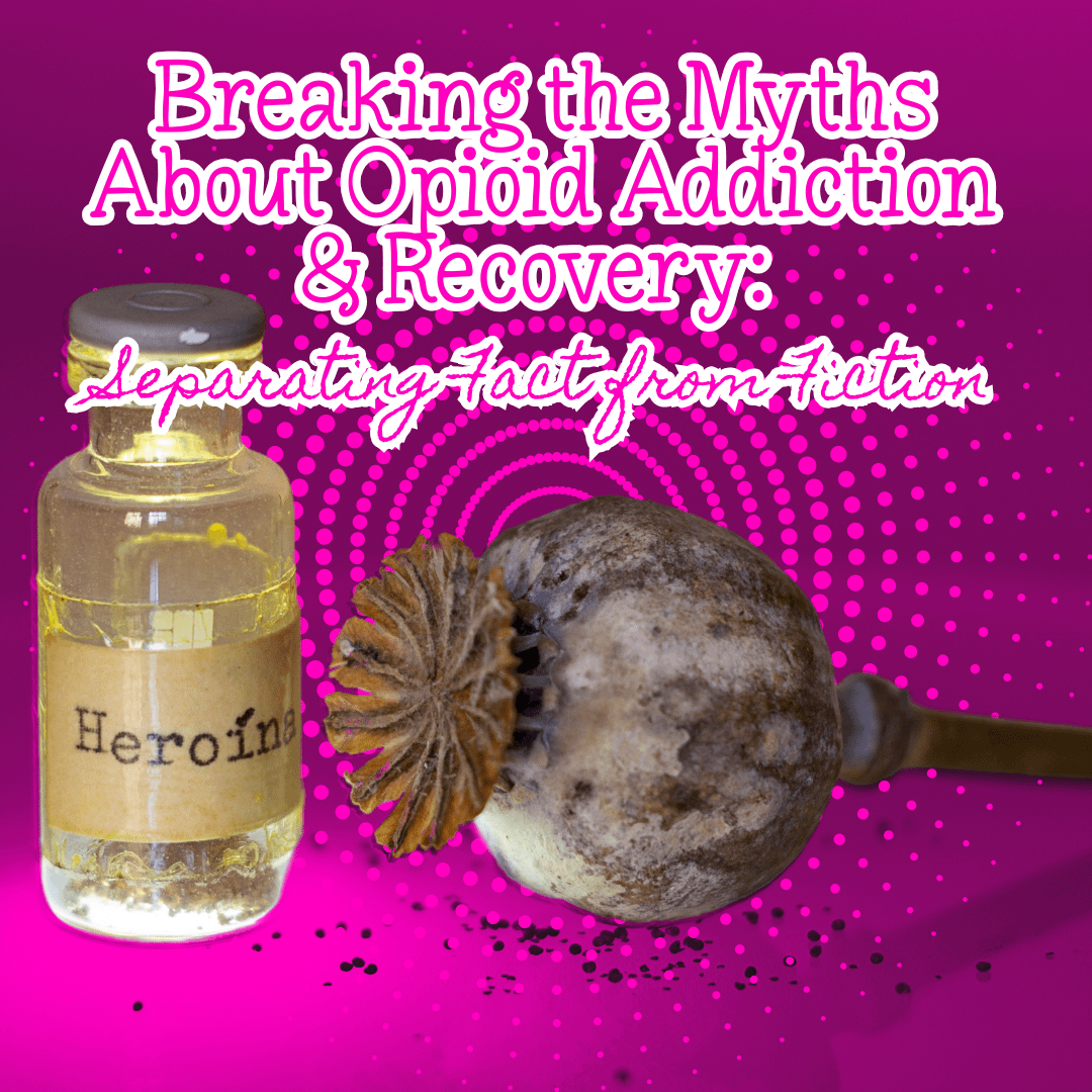 Breaking the Myths About Opioid Addiction Recovery