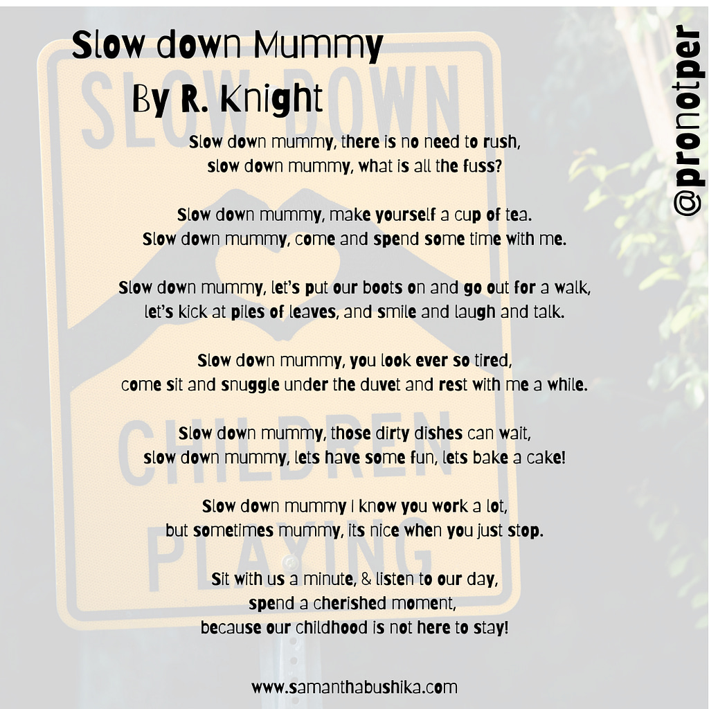 Poem by R. night called Slow Down Mummy