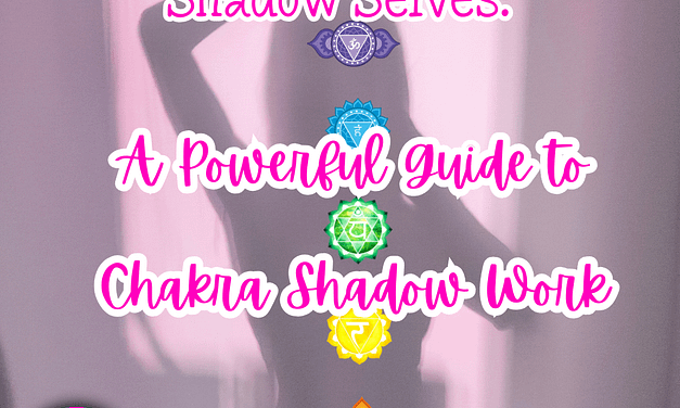 Chakras and Their Shadow Selves: A Powerful Guide to Chakra Shadow Work