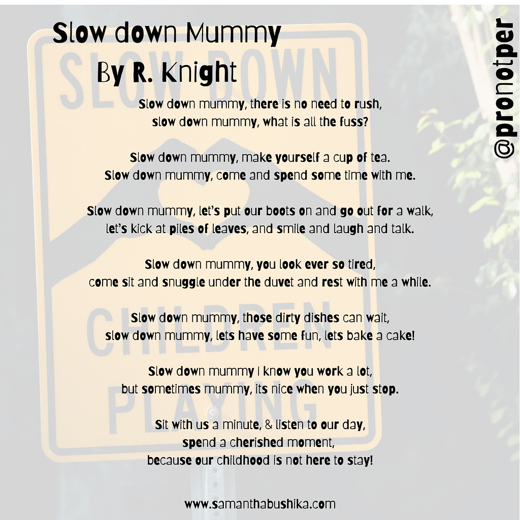 Slow Down Mummy Poem