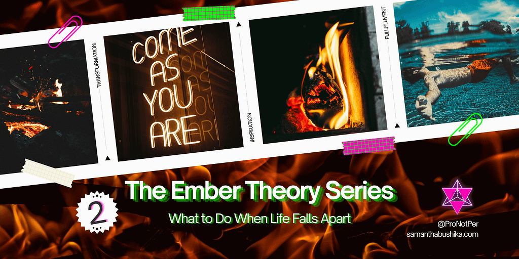 The Ember Thory Part 2 What To Do When Life Falls Apart