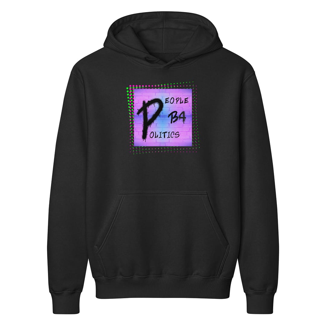 People B4 Politics Hoodie | Bold People-First Graphic Sweatshirt 1 People B4 Politics Hoodie | Bold People-First Graphic Sweatshirt