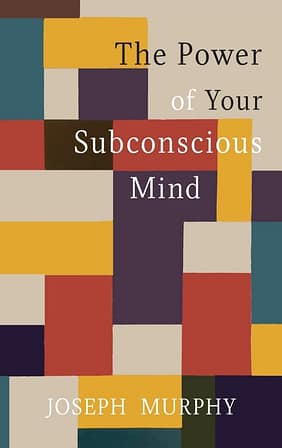 Overcoming Addiction: 58 Of The Life Changing Books That Inspired Me To Take Control 26 The Power Of Your Subconscious Mind Book Cover