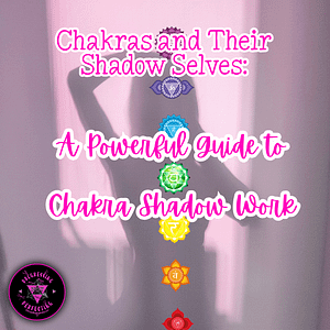 Chakras And Their Shadow Selves: A Powerful Guide To Chakra Shadow Work