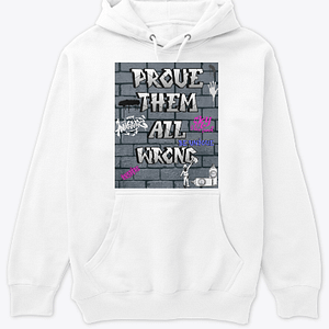 Addicted To The Hustle: Why Selling Drugs Was Was Harder To Quit Than Using Them 36 Prove Them All Wrong Hoodie Merch