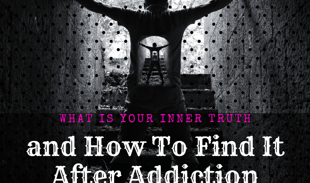 What is Your Inner Truth and How to Find It After Addiction