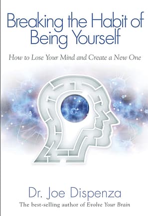 Breaking the Habit of being yourself cover by joe dispenza