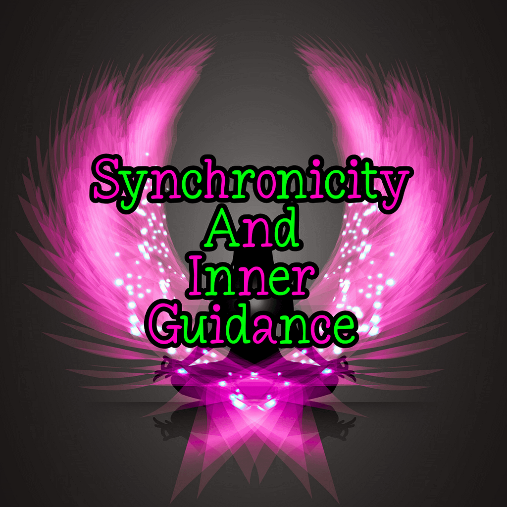 Progressing Not Perfecting 5 SYNCHRONICITY, AND INNER GUIDANCE