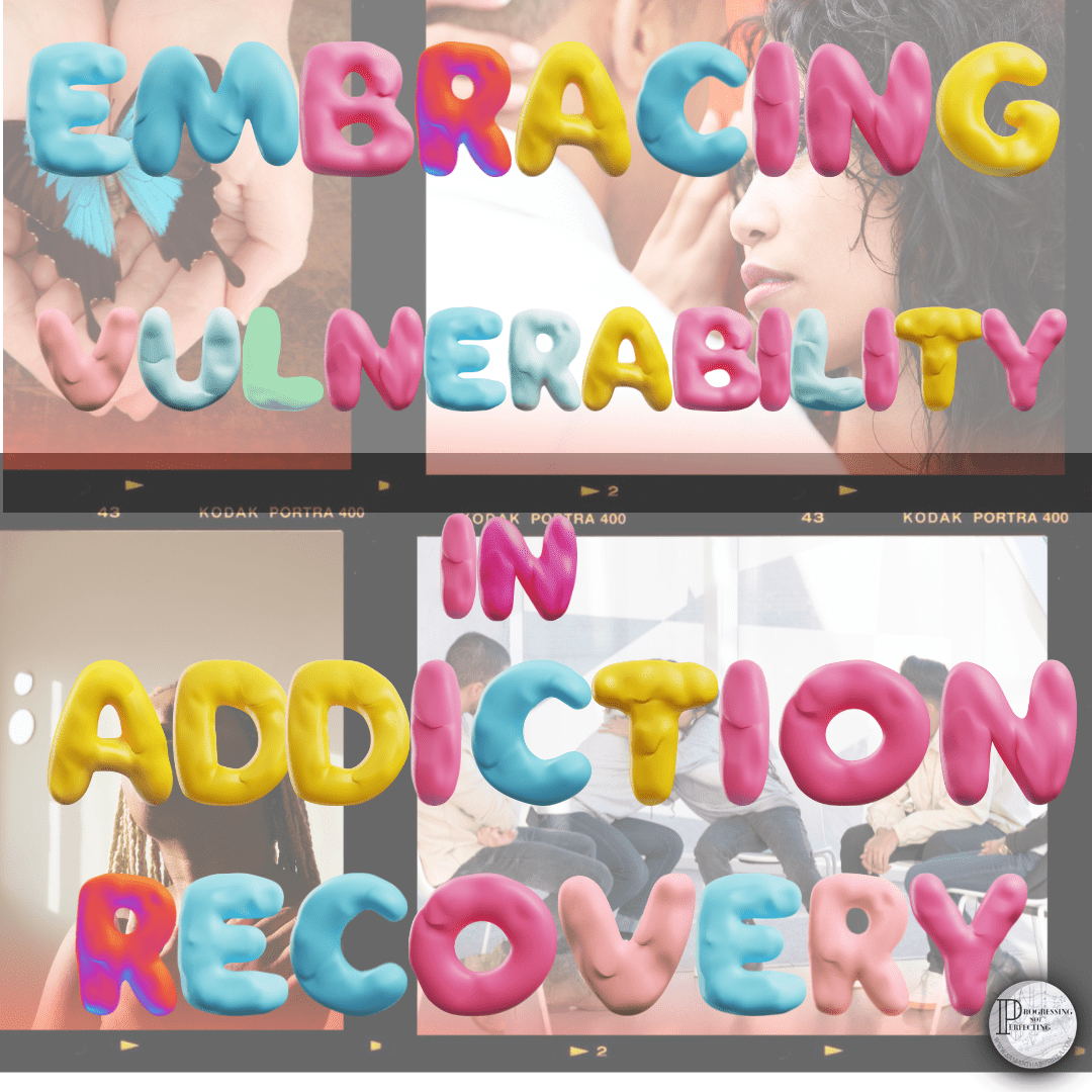 embracing vulnerability in addiction recovery