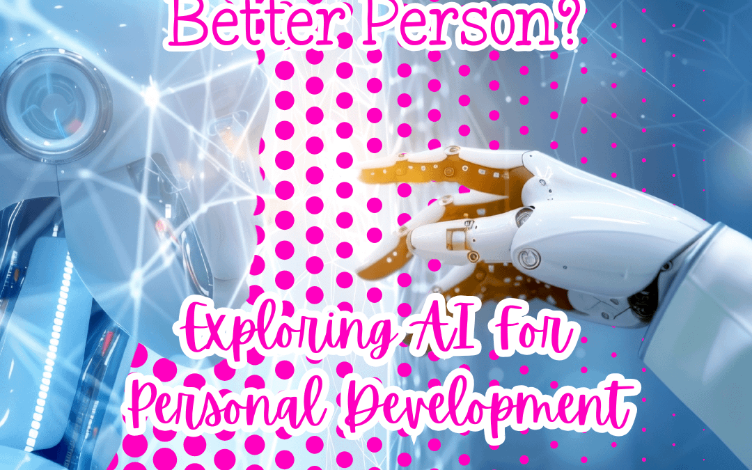 Can AI Make You a Better Person? Exploring AI for Personal Development
