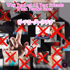 Why You Lost All Your Friends When You Got Sober