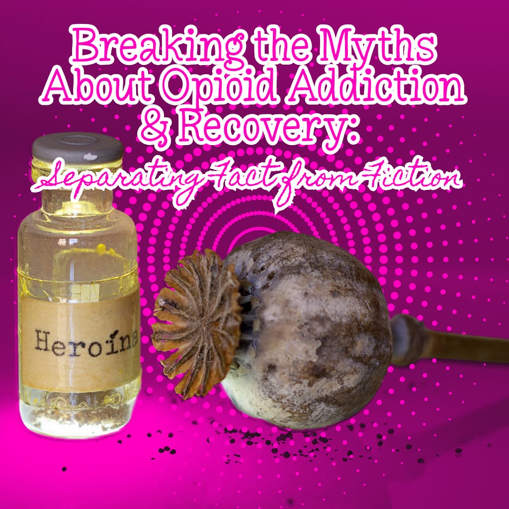 Breaking the Myths About Opioid Addiction Recovery