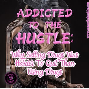 Addicted to the Hustle WHy Selling drugs is harder to quit than using drugs