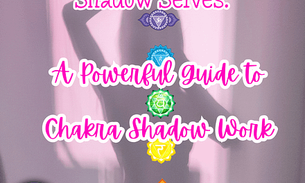 Chakras and Their Shadow Selves: A Powerful Guide to Chakra Shadow Work